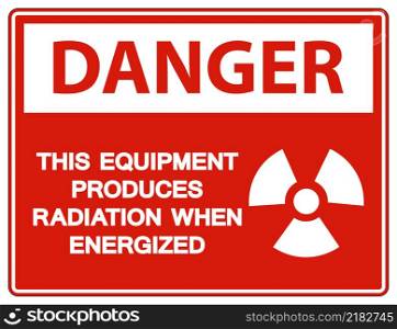 Danger This equipment produces radiation when energized Symbol Sign On White Background