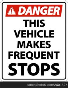 Danger This Vehicle Makes Frequent Stops Label On White Background