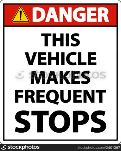 Danger This Vehicle Makes Frequent Stops Label On White Background
