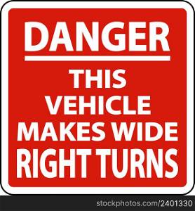 Danger Vehicle Makes Wide Right Turns Label On White Background