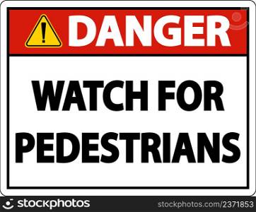 Danger Watch For Pedestrians Label Sign On White Background