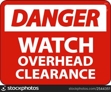Danger Watch Overhead Clearance Sign On White Background