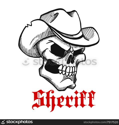 Dangerous and angry skull sheriff symbol wearing old leather cowboy hat with ragged edges. Sketched human skeleton for wild west concept, western adventure theme or t-shirt print design. Dangerous skull sheriff in cowboy hat sketch