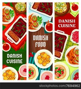 Danish cuisine food banners, Scandinavian dishes and Denmark meals, vector. Danish cuisine national food dishes of meat, chicken and fish, casseroles, porridge and pudding, restaurant menu. Danish cuisine food banners, Scandinavian dishes