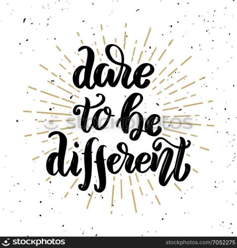 Dare to be different. Hand drawn motivation lettering quote. Design element for poster, banner, greeting card. Vector illustration