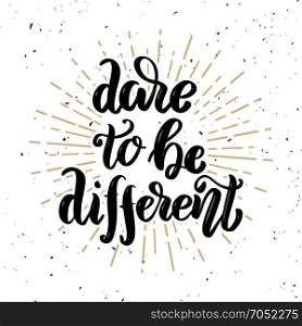 Dare to be different. Hand drawn motivation lettering quote. Design element for poster, banner, greeting card. Vector illustration