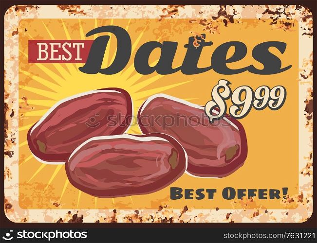Dates dried fruits metal plate, food rusty vector vintage poster, vector. Natural organic dried date fruits, agriculture vegetable fruits food market price poster, metal plate with rust. Dates dried fruits metal plate, food rusty poster