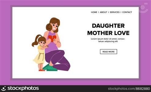 daughter mother love vector. family happy, girl mom, child woman, love parent, lifestyle kid, young together daughter mother love web flat cartoon illustration. daughter mother love vector