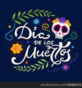 Day of the Dead, Dia de los Muertos Mexican traditional holiday poster with Sugar skull and flowers. Handwriting. Vector illustration