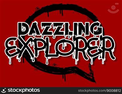 Dazzling Explorer. Graffiti tag. Abstract modern street art decoration performed in urban painting style.