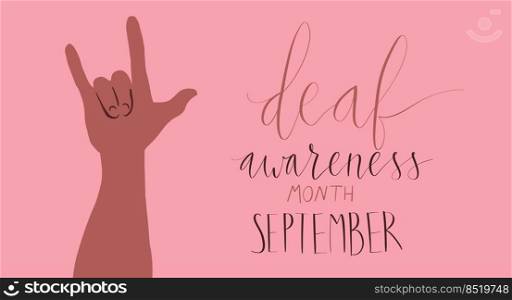 Deaf awareness month september handwritten calligraphy. Human hand showing I love you in sign language. Vector card template.. Deaf awareness month september handwritten calligraphy. Human hand showing I love you in sign language