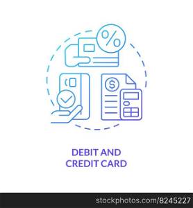 Debit and credit card blue gradient concept icon. Loan and deposit accounts. Banking product abstract idea thin line illustration. Isolated outline drawing. Myriad Pro-Bold font used. Debit and credit card blue gradient concept icon