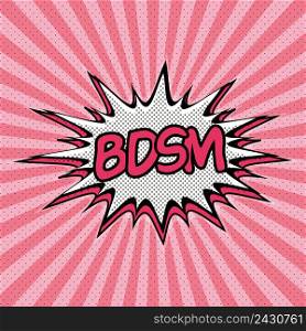 Declaration of BDSM pop art, Comic Speech Bubble. BDSM cartoon explosion. Falling in love. Vector
