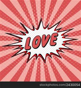 Declaration of love pop art comic speech bubble halftone. Love cartoon explosion Loving you Vector