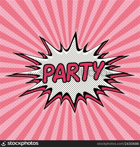 Declaration of Party pop art, Comic Speech Bubble. Party cartoon explosion. Falling in Party. Vector