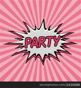 Declaration of Party pop art, Comic Speech Bubble. Party cartoon explosion. Falling in Party. Vector
