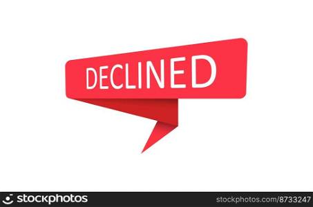 Declined. A red banner, pointer, sticker, label or speech bubble for apps, websites and creative ideas. Vector design