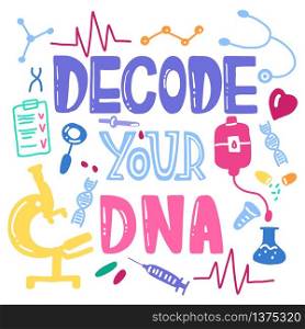 Decode your dna lettering for posters, card. Vector scientific medical template. Colorful hand drawing text with icons. Decode your dna lettering for posters, card. Vector scientific m