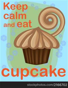 Decorative card with cupcakes and positive quote &rsquo;Keep calm and eat cupcakes&rsquo;, bakery typography poster.. Decorative card with cupcakes and positive quote &rsquo;Keep calm and eat cupcakes&rsquo;, bakery typography poster