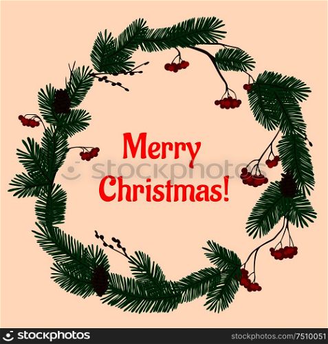 Decorative Christmas wreath with lush green fir branches, red viburnum berries and brown cones. With caption Merry Christmas. Christmas wreath with green branch and berries