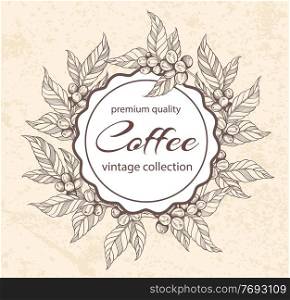 Decorative round floral frame with hand drawn coffee plants and coffee beans. Vintage style. Vector illustration
