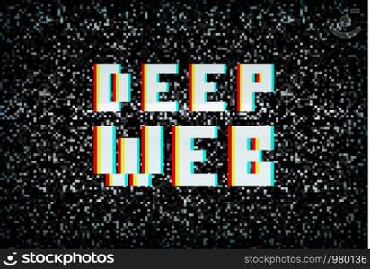 Deep web, darknet internet crime, pixel typography on noisy screen