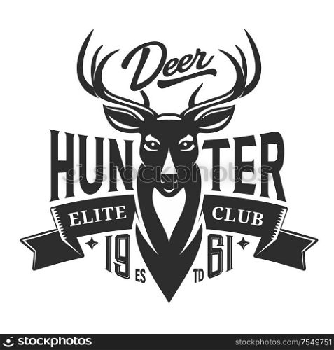 Deer hunt elite club badge, hunting open season icon and t-shirt print template. Vector deer antlers trophy, wild animal head with ribbon banner and hunter club stars. Hunter club badge, wild deer hunting