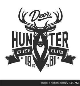 Deer hunt elite club badge, hunting open season icon and t-shirt print template. Vector deer antlers trophy, wild animal head with ribbon banner and hunter club stars. Hunter club badge, wild deer hunting