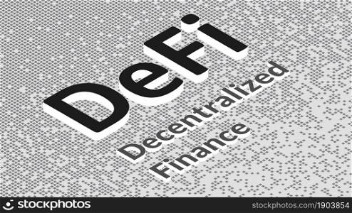 Defi - decentralized finance, isometric text on fragmented matrix black and white background from squares. Ecosystem of financial applications and services based on public blockchains.