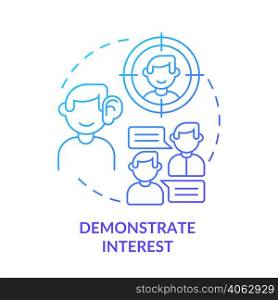 Demonstrate interest blue gradient concept icon. Showing engagement and involvement. Step to charisma abstract idea thin line illustration. Isolated outline drawing. Myriad Pro-Bold font used. Demonstrate interest blue gradient concept icon