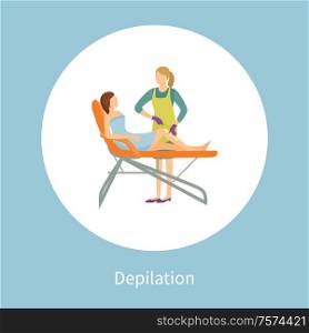 Depilation poster in circle isolated. Woman lying on chair and cosmetician making wax or sugaring epilation on legs. Procedure of removing unnecessary hair. Depilation Poster Woman Lying on Cosmetician Chair