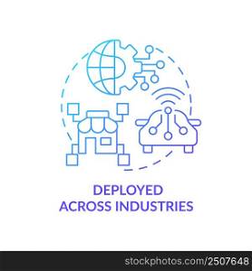 Deployed across industries blue gradient concept icon. Business, marketing. Artificial intelligence advantage abstract idea thin line illustration. Isolated outline drawing. Myriad Pro-Bold font used. Deployed across industries blue gradient concept icon