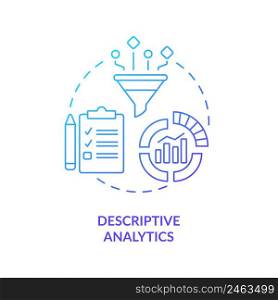 Descriptive analytics blue gradient concept icon. Type of business analytics abstract idea thin line illustration. Statistical data. Isolated outline drawing. Myriad Pro-Bold font used. Descriptive analytics blue gradient concept icon