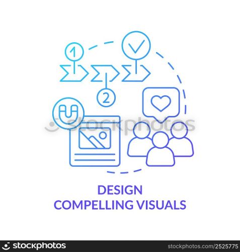 Design compelling visuals blue gradient concept icon. Capturing images. Customer attention span abstract idea thin line illustration. Isolated outline drawing. Myriad Pro-Bold font used. Design compelling visuals blue gradient concept icon