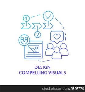 Design compelling visuals blue gradient concept icon. Capturing images. Customer attention span abstract idea thin line illustration. Isolated outline drawing. Myriad Pro-Bold font used. Design compelling visuals blue gradient concept icon