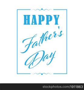 design element with the inscription Happy Father&rsquo;s Day for postcards, banners, greetings and creative design. Flat style