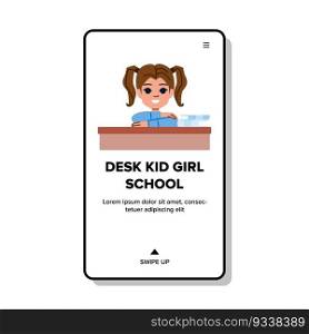 desk kid girl school vector. student child, study classroom, education pupil, lesson table, primary young desk kid girl school web flat cartoon illustration. desk kid girl school vector