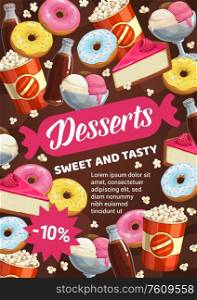 Desserts, chocolate cakes and patisserie sweets, pastry and bakery shop or cinema bar vector poster. Popcorn and soda drink, confectionery cakes brownie, tiramisu and cheesecake, waffles and ice cream. Patisserie sweet cakes, pastry cupcake desserts