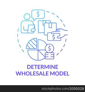 Determine wholesale model blue gradient concept icon. Select service type. Developing distribution company business abstract idea thin line illustration. Vector isolated outline color drawing. Determine wholesale model blue gradient concept icon