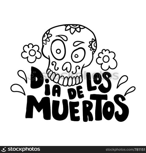 Dia de los muertos (Day of the dead). Lettering phrase with mexican sugar skull on white background. Design element for poster, card, banner. Vector illustration