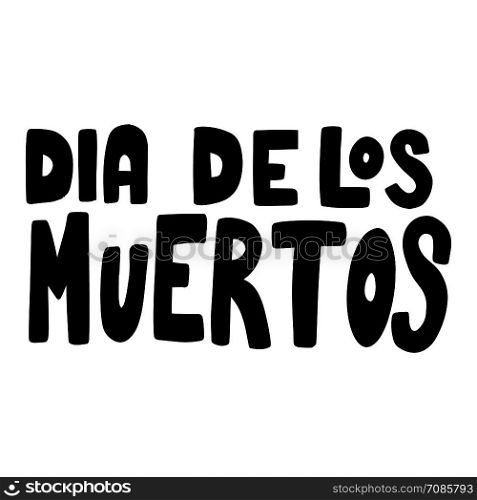 Dia de los muertos (Day of the dead). Lettering phrase on white background. Design element for poster, card, banner. Vector illustration
