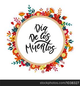 Dia de los muertos, Day of the dead, Mexican holiday. Banner, card with lettering surrounded by colorful flowers. Vector illustration. Dia de los muertos, Day of the dead, Mexican holiday banner, card