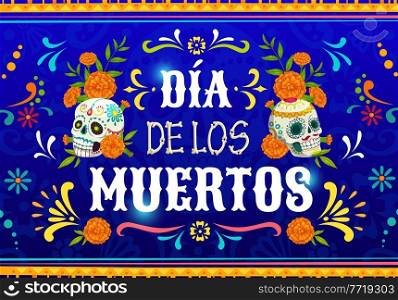 Dia de Los Muertos mexican calavera skulls. Vector poster with marigold flowers and sugar craniums on blue background with traditional floral ornament of Mexico. Cartoon Dead day celebration design. Dia de Los Muertos mexican calavera skulls poster