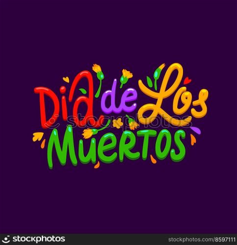 Dia de los muertos, Mexican cartoon lettering banner for holiday fiesta, vector greeting text. Day of Dead celebration lettering for Dia de los muertos with marigold flowers and Mexican flag colors. Dia de los muertos, Mexican cartoon lettering