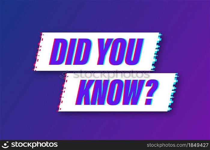 Did You Know Label. Glitch icon. Vector stock illustration. Did You Know Label. Glitch icon. Vector stock illustration.