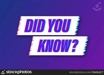Did You Know Label. Glitch icon. Vector stock illustration. Did You Know Label. Glitch icon. Vector stock illustration.
