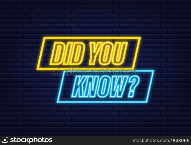 Did You Know Label. Neon icon. Vector stock illustration. Did You Know Label. Neon icon. Vector stock illustration.
