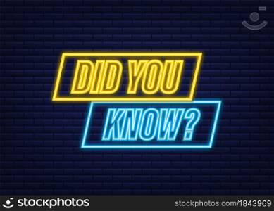 Did You Know Label. Neon icon. Vector stock illustration. Did You Know Label. Neon icon. Vector stock illustration.