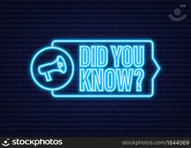 Did You Know Megaphone Label. Neon icon. Vector stock illustration. Did You Know Megaphone Label. Neon icon. Vector stock illustration.