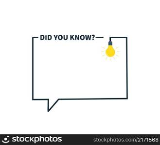 Did you know template. Frame with bulb. Icon of question in box. Fun tip, advice and idea for quiz. Outline frame with lightbulb for inform, quick ask, education and banner. Vector.